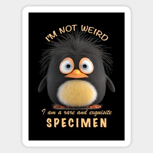 Penguin I'm Not Weird I'm A Rare and Exquisite Specimen Cute Adorable Funny Quote Magnet